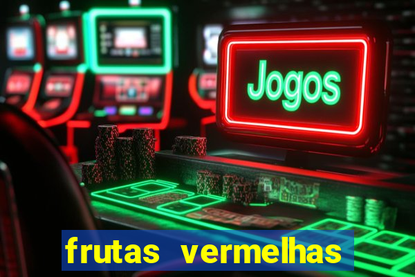 frutas vermelhas nomes e fotos